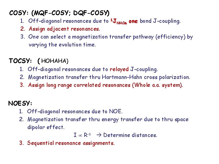 COSY: (MQF-COSY; DQF-COSY) 1. Off-diagonal resonances due to 1 JNHC one bond J-coupling. 2.