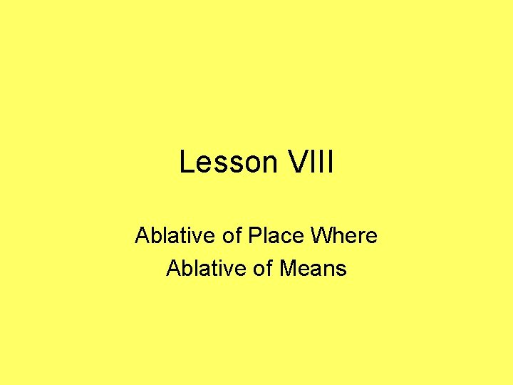 Lesson VIII Ablative of Place Where Ablative of Means 