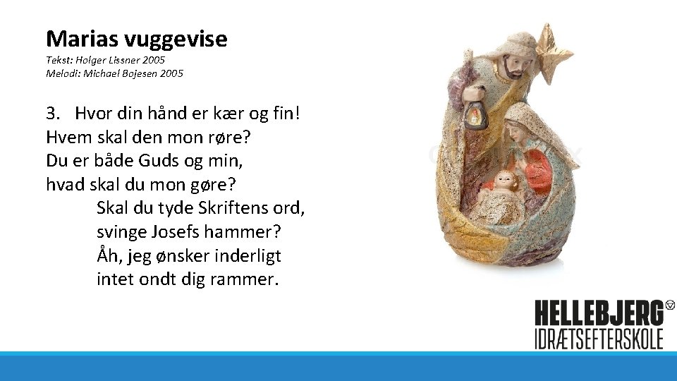 Marias vuggevise Tekst: Holger Lissner 2005 Melodi: Michael Bojesen 2005 3. Hvor din hånd