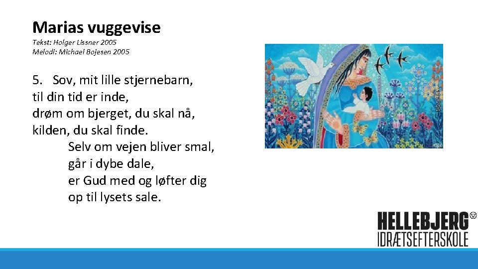 Marias vuggevise Tekst: Holger Lissner 2005 Melodi: Michael Bojesen 2005 5. Sov, mit lille