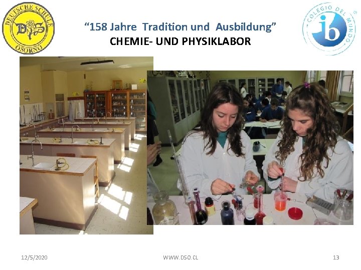 “ 158 Jahre Tradition und Ausbildung” CHEMIE- UND PHYSIKLABOR 12/5/2020 WWW. DSO. CL 13