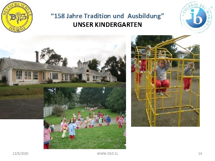 “ 158 Jahre Tradition und Ausbildung” UNSER KINDERGARTEN 12/5/2020 WWW. DSO. CL 19 