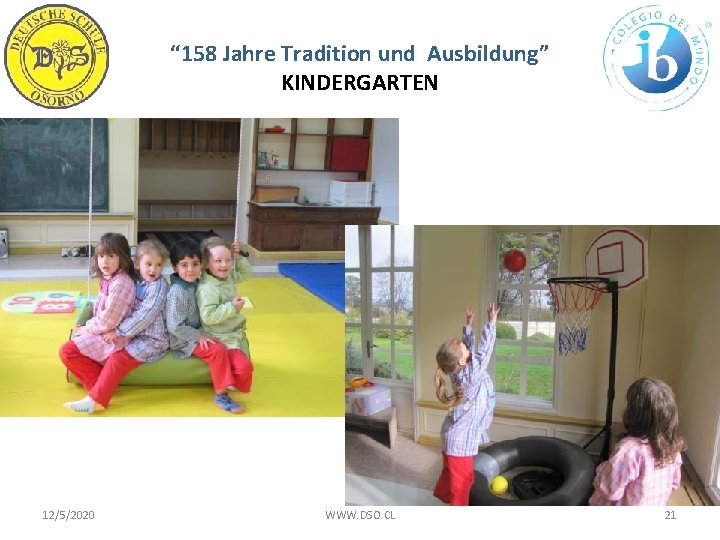 “ 158 Jahre Tradition und Ausbildung” KINDERGARTEN 12/5/2020 WWW. DSO. CL 21 