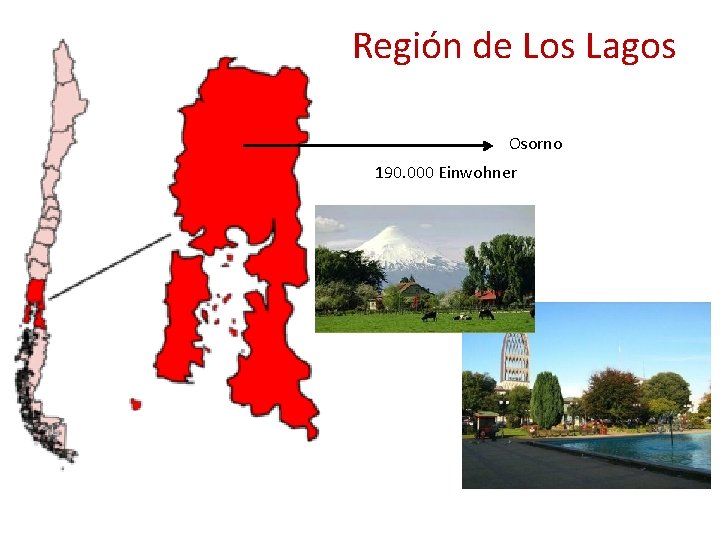 Región de Los Lagos Osorno 190. 000 Einwohner 