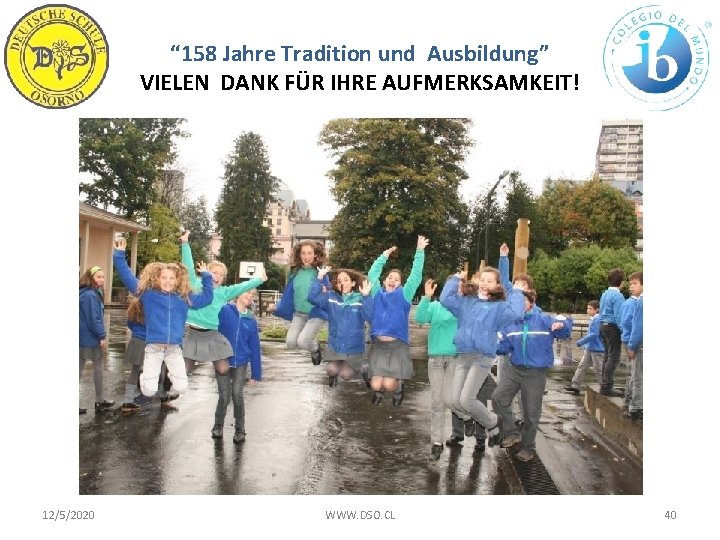 “ 158 Jahre Tradition und Ausbildung” VIELEN DANK FÜR IHRE AUFMERKSAMKEIT! 12/5/2020 WWW. DSO.