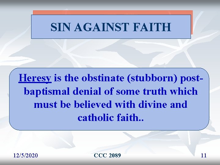 SIN AGAINST FAITH Heresy is the obstinate (stubborn) postbaptismal denial of some truth which SIN AGAINST FAITH Heresy is the obstinate (stubborn) postbaptismal denial of some truth which