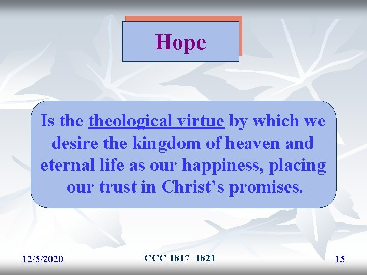 Hope Is theological virtue by which we desire the kingdom of heaven and eternal Hope Is theological virtue by which we desire the kingdom of heaven and eternal