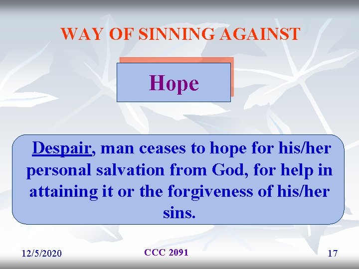 WAY OF SINNING AGAINST Hope Despair, man ceases to hope for his/her personal salvation WAY OF SINNING AGAINST Hope Despair, man ceases to hope for his/her personal salvation
