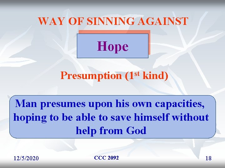 WAY OF SINNING AGAINST Hope Presumption (1 st kind) Man presumes upon his own WAY OF SINNING AGAINST Hope Presumption (1 st kind) Man presumes upon his own