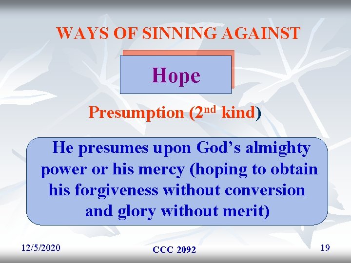 WAYS OF SINNING AGAINST Hope Presumption (2 nd kind) He presumes upon God’s almighty WAYS OF SINNING AGAINST Hope Presumption (2 nd kind) He presumes upon God’s almighty