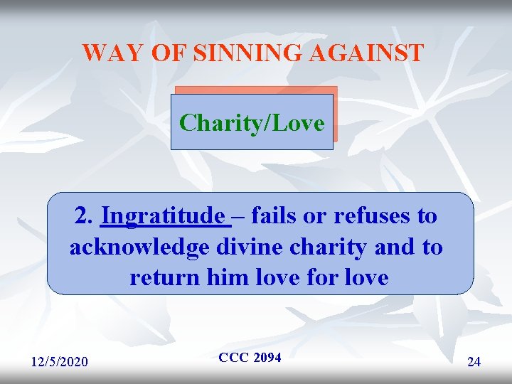 WAY OF SINNING AGAINST Charity/Love 2. Ingratitude – fails or refuses to acknowledge divine WAY OF SINNING AGAINST Charity/Love 2. Ingratitude – fails or refuses to acknowledge divine
