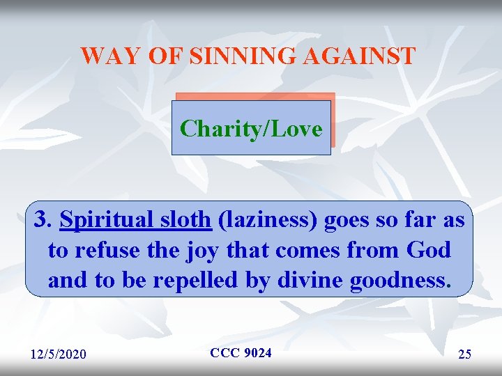 WAY OF SINNING AGAINST Charity/Love 3. Spiritual sloth (laziness) goes so far as to WAY OF SINNING AGAINST Charity/Love 3. Spiritual sloth (laziness) goes so far as to