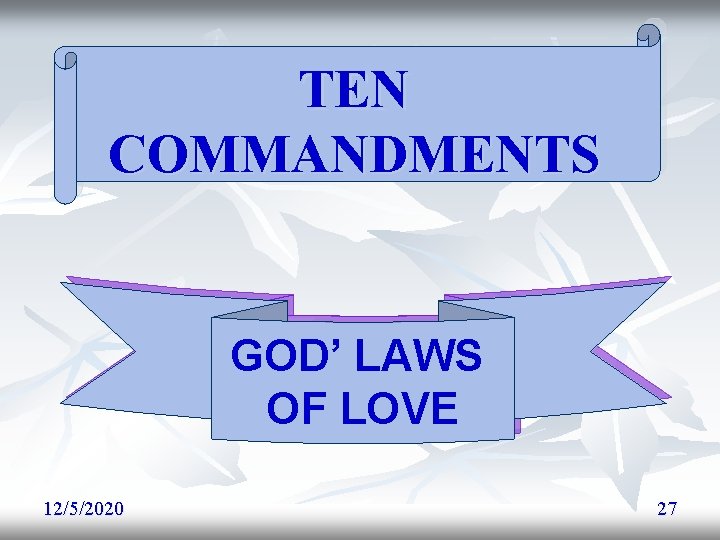 TEN COMMANDMENTS GOD’ LAWS OF LOVE 12/5/2020 27 TEN COMMANDMENTS GOD’ LAWS OF LOVE 12/5/2020 27