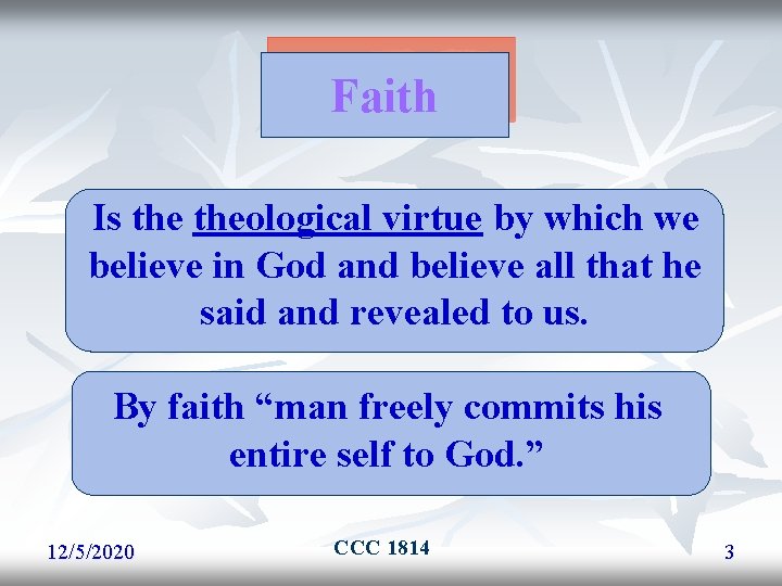 Faith Is theological virtue by which we believe in God and believe all that Faith Is theological virtue by which we believe in God and believe all that