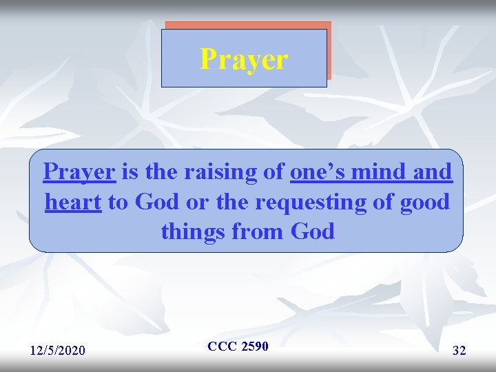 Prayer is the raising of one’s mind and heart to God or the requesting Prayer is the raising of one’s mind and heart to God or the requesting
