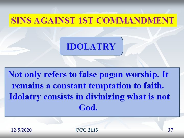 SINS AGAINST 1 ST COMMANDMENT IDOLATRY Not only refers to false pagan worship. It SINS AGAINST 1 ST COMMANDMENT IDOLATRY Not only refers to false pagan worship. It