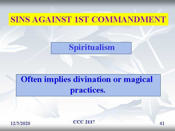SINS AGAINST 1 ST COMMANDMENT Spiritualism Often implies divination or magical practices. 12/5/2020 CCC SINS AGAINST 1 ST COMMANDMENT Spiritualism Often implies divination or magical practices. 12/5/2020 CCC
