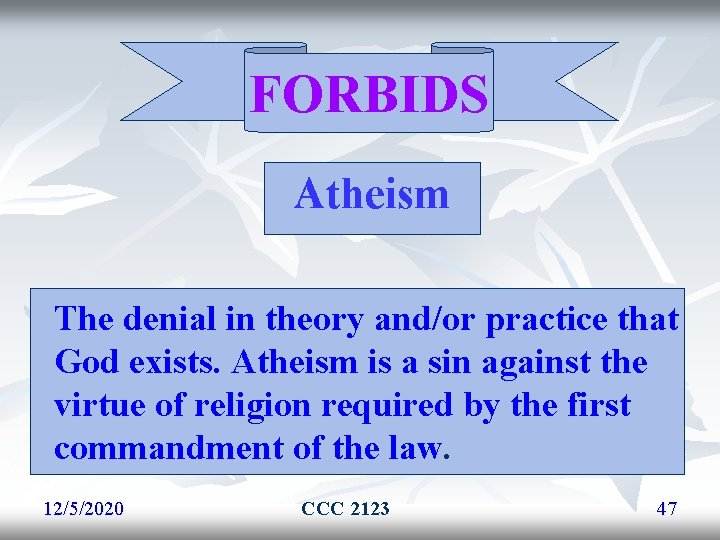 FORBIDS Atheism The denial in theory and/or practice that God exists. Atheism is a FORBIDS Atheism The denial in theory and/or practice that God exists. Atheism is a