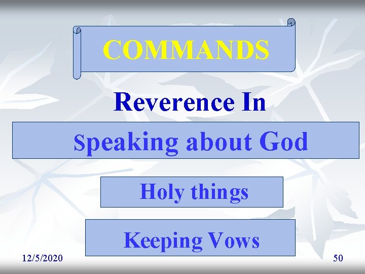 COMMANDS Reverence In Speaking about God Holy things 12/5/2020 Keeping Vows 50 COMMANDS Reverence In Speaking about God Holy things 12/5/2020 Keeping Vows 50