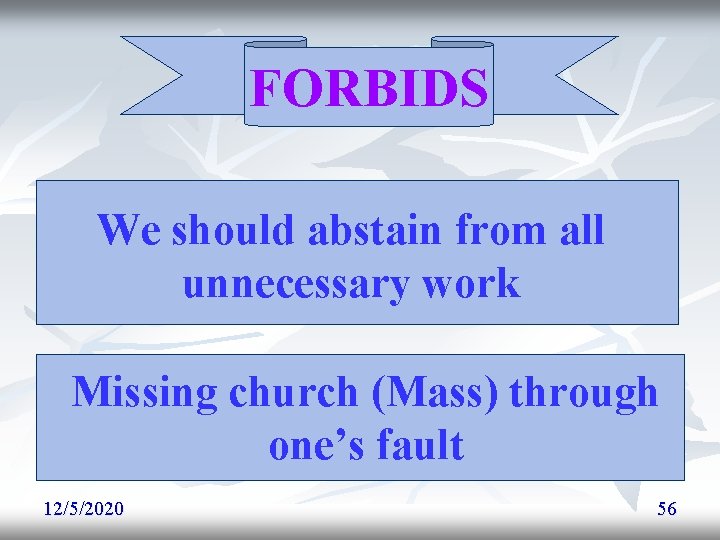 FORBIDS We should abstain from all unnecessary work Missing church (Mass) through one’s fault FORBIDS We should abstain from all unnecessary work Missing church (Mass) through one’s fault