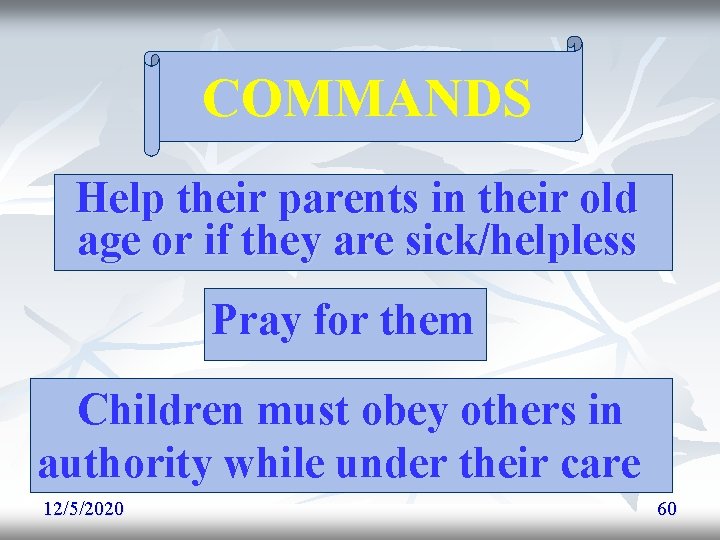 COMMANDS Help their parents in their old age or if they are sick/helpless Pray COMMANDS Help their parents in their old age or if they are sick/helpless Pray