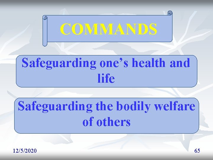 COMMANDS Safeguarding one’s health and life Safeguarding the bodily welfare of others 12/5/2020 65 COMMANDS Safeguarding one’s health and life Safeguarding the bodily welfare of others 12/5/2020 65
