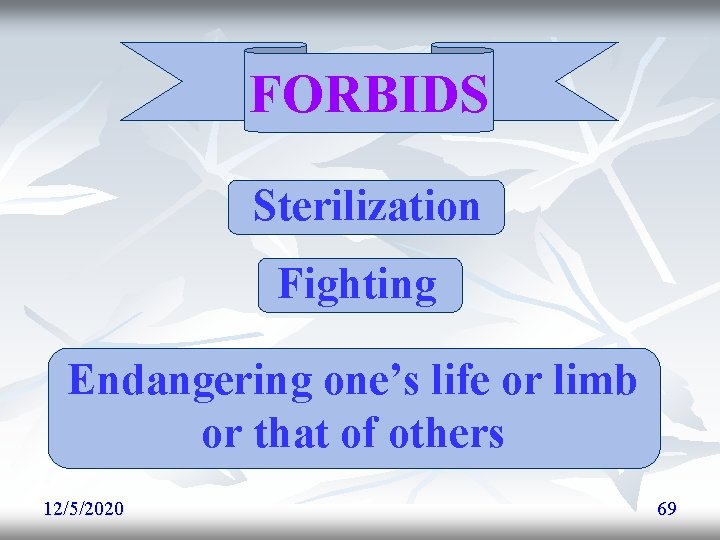 FORBIDS Sterilization Fighting Endangering one’s life or limb or that of others 12/5/2020 69 FORBIDS Sterilization Fighting Endangering one’s life or limb or that of others 12/5/2020 69