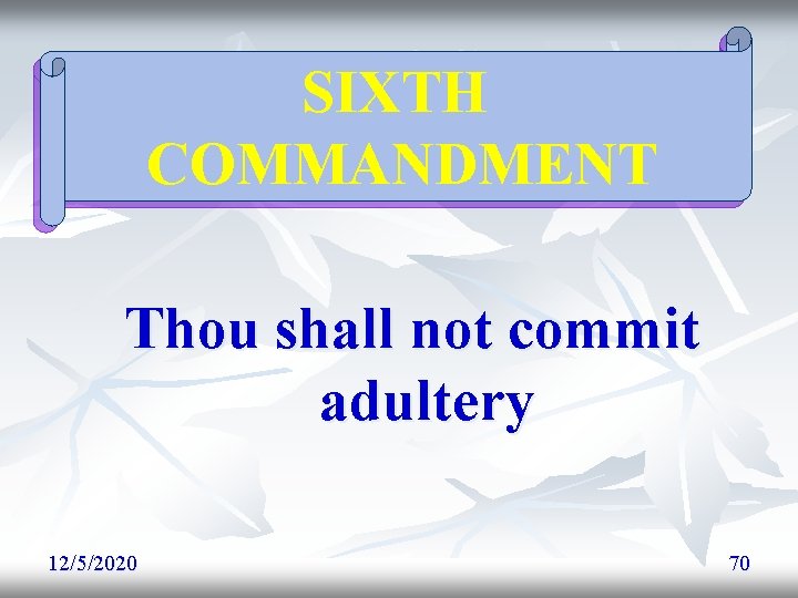 SIXTH COMMANDMENT Thou shall not commit adultery 12/5/2020 70 SIXTH COMMANDMENT Thou shall not commit adultery 12/5/2020 70