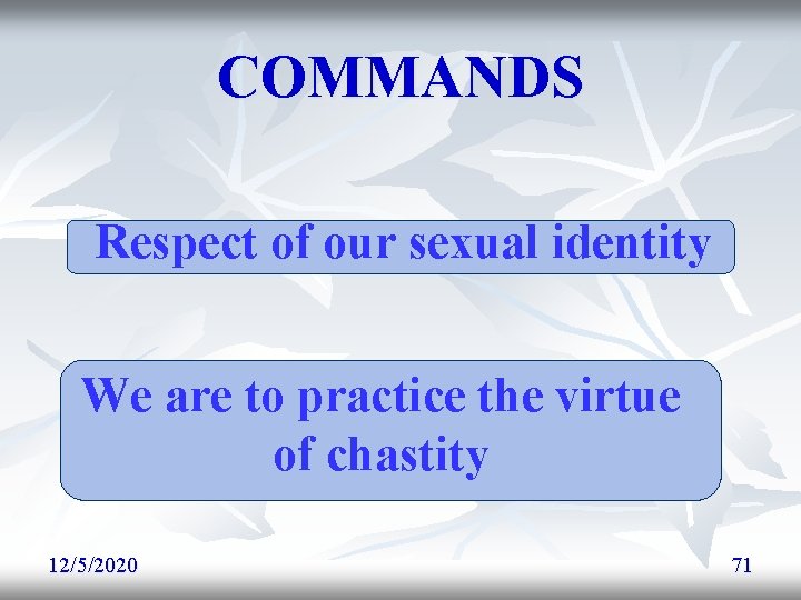 COMMANDS Respect of our sexual identity We are to practice the virtue of chastity COMMANDS Respect of our sexual identity We are to practice the virtue of chastity