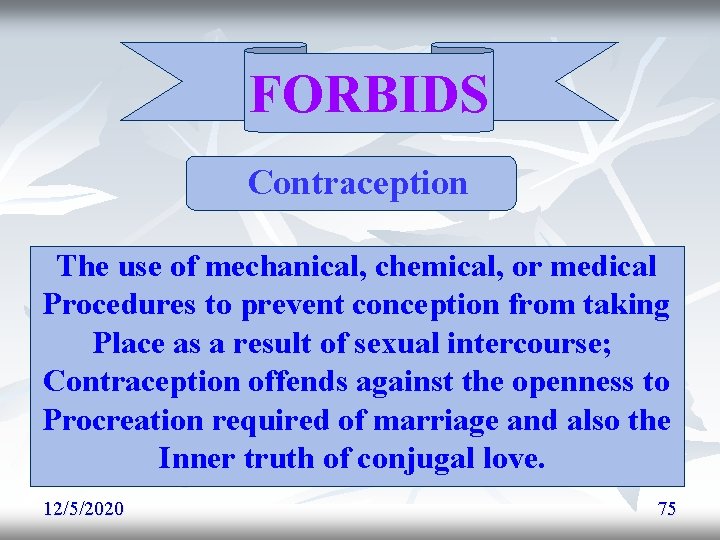 FORBIDS Contraception The use of mechanical, chemical, or medical Procedures to prevent conception from FORBIDS Contraception The use of mechanical, chemical, or medical Procedures to prevent conception from