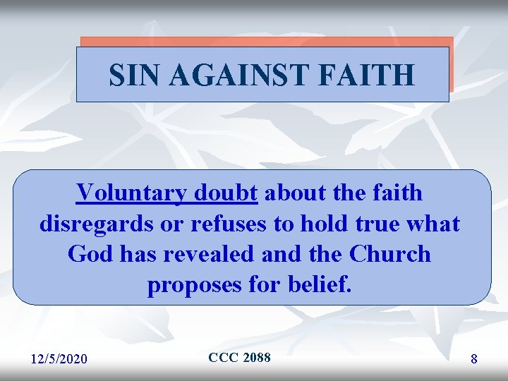 SIN AGAINST FAITH Voluntary doubt about the faith disregards or refuses to hold true SIN AGAINST FAITH Voluntary doubt about the faith disregards or refuses to hold true