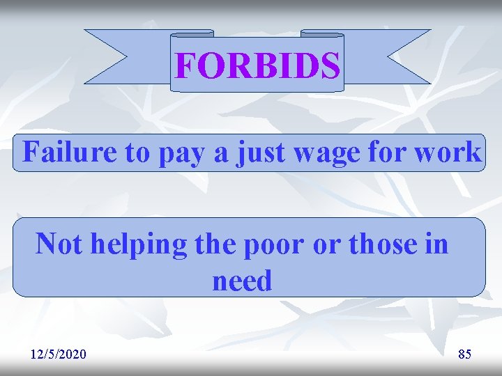 FORBIDS Failure to pay a just wage for work Not helping the poor or FORBIDS Failure to pay a just wage for work Not helping the poor or