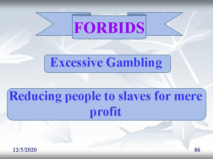 FORBIDS Excessive Gambling Reducing people to slaves for mere profit 12/5/2020 86 FORBIDS Excessive Gambling Reducing people to slaves for mere profit 12/5/2020 86