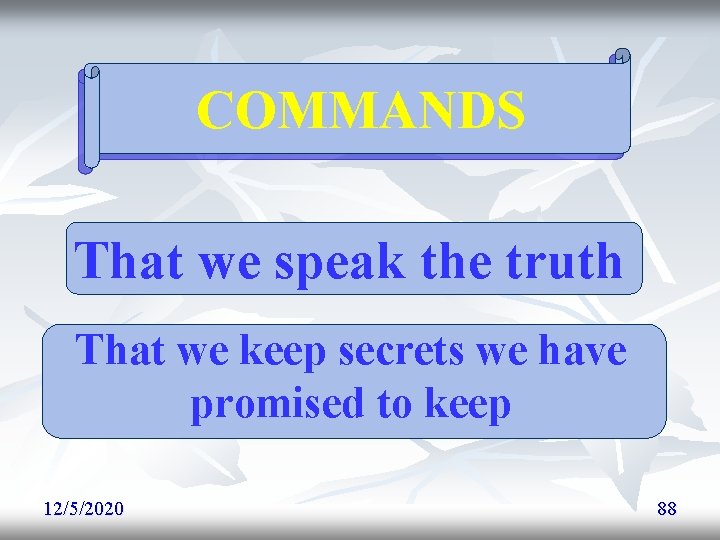 COMMANDS That we speak the truth That we keep secrets we have promised to COMMANDS That we speak the truth That we keep secrets we have promised to