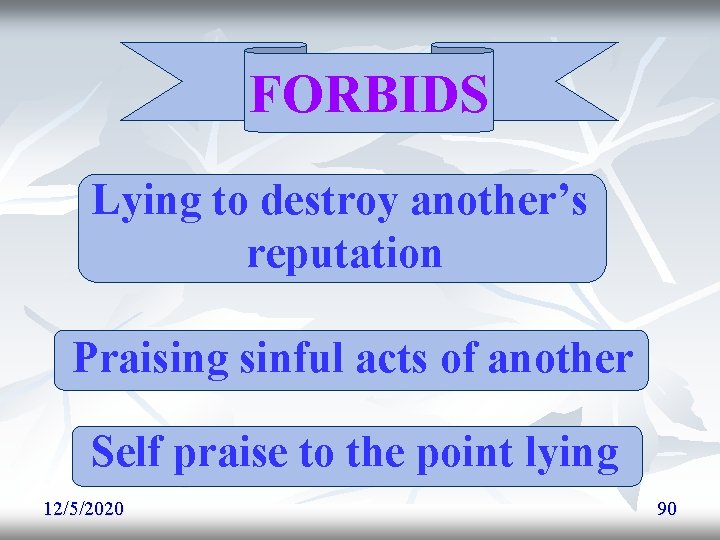 FORBIDS Lying to destroy another’s reputation Praising sinful acts of another Self praise to FORBIDS Lying to destroy another’s reputation Praising sinful acts of another Self praise to