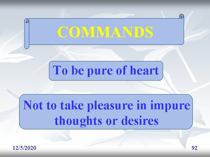 COMMANDS To be pure of heart Not to take pleasure in impure thoughts or COMMANDS To be pure of heart Not to take pleasure in impure thoughts or