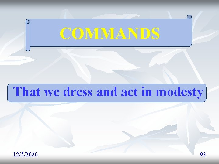 COMMANDS That we dress and act in modesty 12/5/2020 93 COMMANDS That we dress and act in modesty 12/5/2020 93