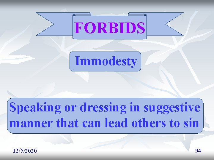 FORBIDS Immodesty Speaking or dressing in suggestive manner that can lead others to sin FORBIDS Immodesty Speaking or dressing in suggestive manner that can lead others to sin