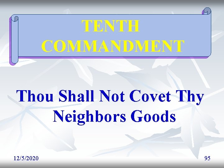TENTH COMMANDMENT Thou Shall Not Covet Thy Neighbors Goods 12/5/2020 95 TENTH COMMANDMENT Thou Shall Not Covet Thy Neighbors Goods 12/5/2020 95