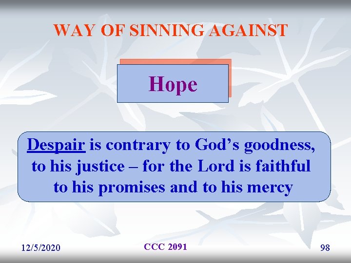 WAY OF SINNING AGAINST Hope Despair is contrary to God’s goodness, to his justice WAY OF SINNING AGAINST Hope Despair is contrary to God’s goodness, to his justice