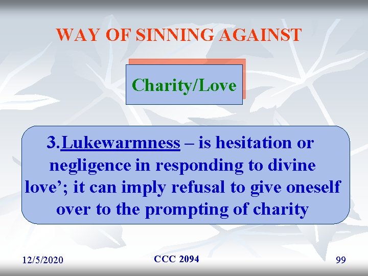 WAY OF SINNING AGAINST Charity/Love 3. Lukewarmness – is hesitation or negligence in responding WAY OF SINNING AGAINST Charity/Love 3. Lukewarmness – is hesitation or negligence in responding
