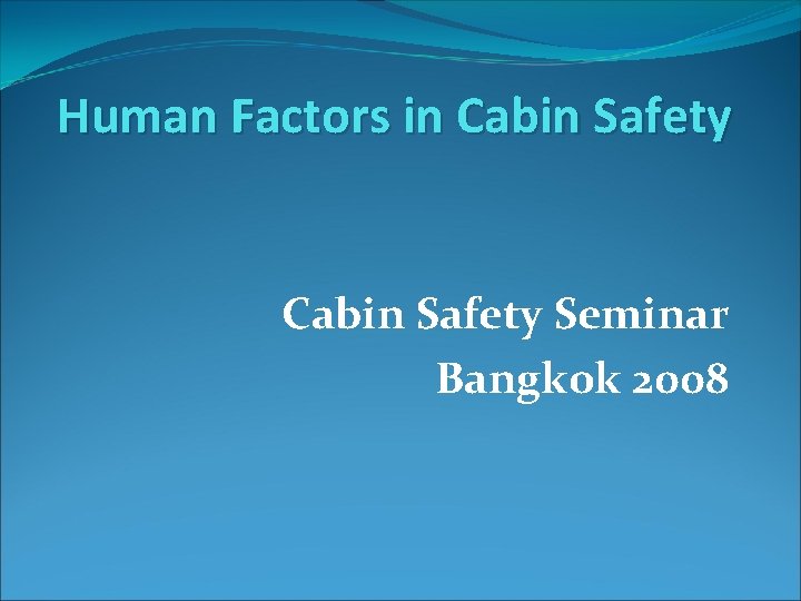 Human Factors in Cabin Safety Seminar Bangkok 2008 