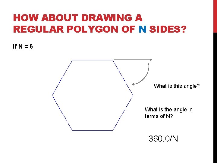 HOW ABOUT DRAWING A REGULAR POLYGON OF N SIDES? If N = 6 What