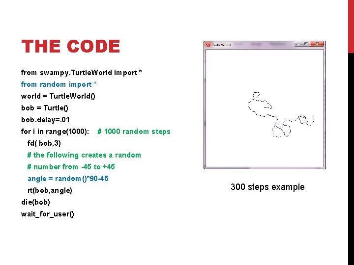 THE CODE from swampy. Turtle. World import * from random import * world =