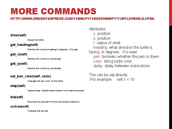 MORE COMMANDS HTTP: //WWW. GREENTEAPRESS. COM/THINKPYTHON/SWAMPY/TURTLEWORLD. HTML draw(self) Draws the turtle. get_heading(self) Returns the