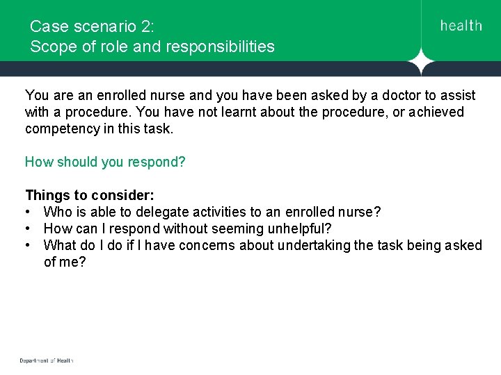 Case scenario 2: Scope of role and responsibilities You are an enrolled nurse and Case scenario 2: Scope of role and responsibilities You are an enrolled nurse and