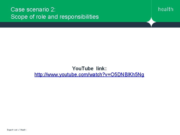 Case scenario 2: Scope of role and responsibilities You. Tube link: http: //www. youtube. Case scenario 2: Scope of role and responsibilities You. Tube link: http: //www. youtube.