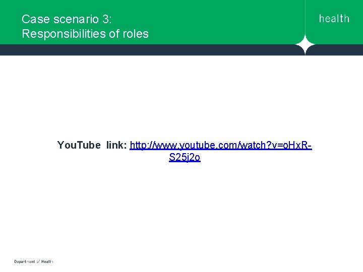 Case scenario 3: Responsibilities of roles You. Tube link: http: //www. youtube. com/watch? v=o. Case scenario 3: Responsibilities of roles You. Tube link: http: //www. youtube. com/watch? v=o.