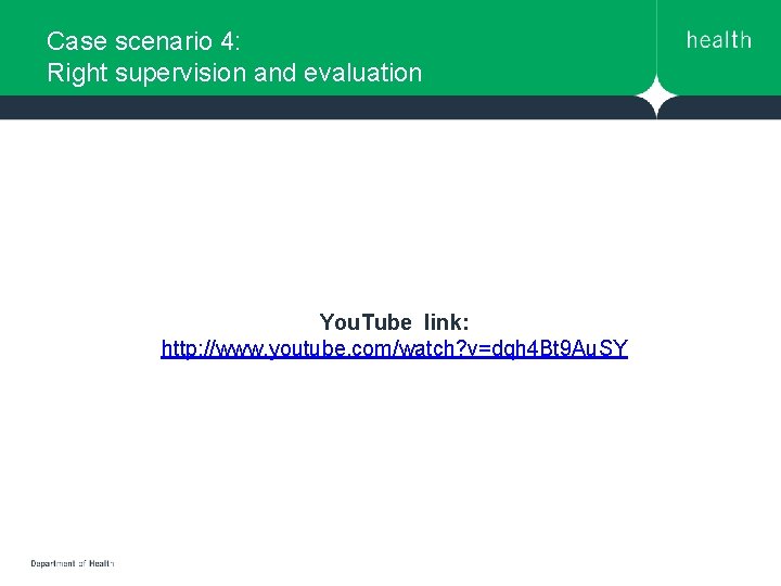 Case scenario 4: Right supervision and evaluation You. Tube link: http: //www. youtube. com/watch? Case scenario 4: Right supervision and evaluation You. Tube link: http: //www. youtube. com/watch?
