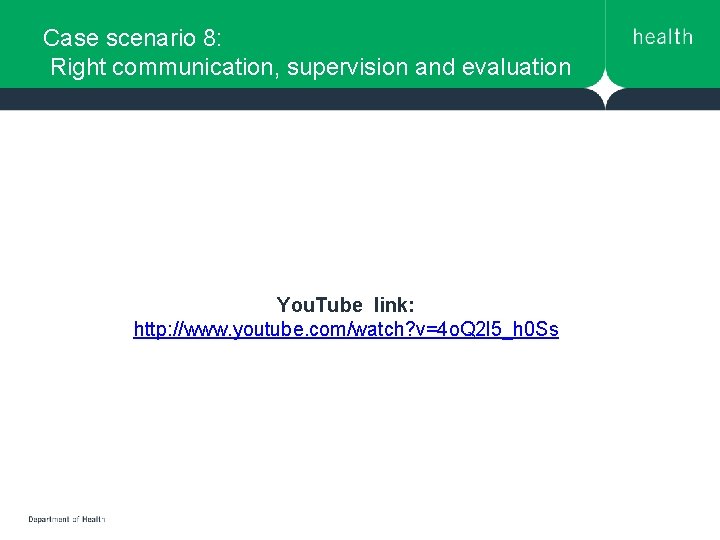 Case scenario 8: Right communication, supervision and evaluation You. Tube link: http: //www. youtube. Case scenario 8: Right communication, supervision and evaluation You. Tube link: http: //www. youtube.